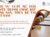 DỊCH VỤ LUẬT SƯ GIẢI QUYẾT TRANH CHẤP BẤT ĐỘNG SẢN, THỪA KẾ TẠI VIỆT NAM
