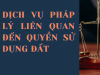 DỊCH VỤ PHÁP LÝ LIÊN QUAN ĐẾN QUYỀN SỬ DỤNG ĐẤT (LÊN THỔ CƯ, TÁCH THỬA)