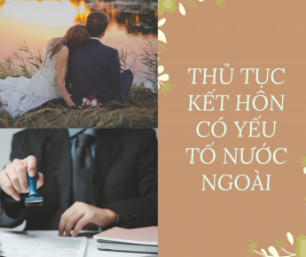 THỦ TỤC ĐĂNG KÝ KẾT HÔN CÓ YẾU TỐ NƯỚC NGOÀI