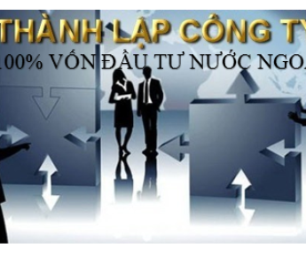 THÀNH LẬP CÔNG TY 100% VỐN ĐẦU TƯ NƯỚC NGOÀI