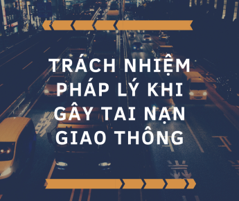 TRÁCH NHIỆM PHÁP LÝ KHI GÂY TAI NẠN GIAO THÔNG