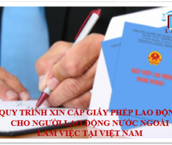 QUY TRÌNH XIN CẤP GIẤY PHÉP LAO ĐỘNG CHO NGƯỜI LAO ĐỘNG NƯỚC NGOÀI LÀM VIỆC TẠI VIỆT NAM
