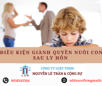ĐIỀU KIỆN GIÀNH QUYỀN NUÔI CON SAU KHI LY HÔN