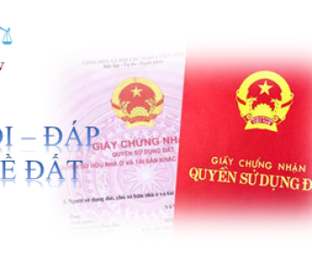 HỎI – ĐÁP VỀ ĐẤT: XIN CẤP LẠI VÀ SANG TÊN GIẤY CHỨNG NHẬN QSDĐ
