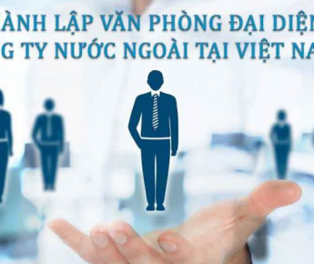 HƯỚNG DẪN THÀNH LẬP VĂN PHÒNG ĐẠI DIỆN CÔNG TY NƯỚC NGOÀI