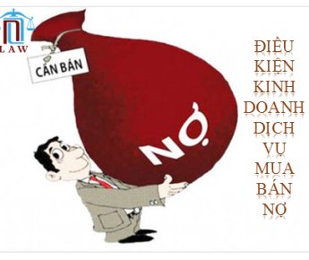 ĐIỀU KIỆN KINH DOANH DỊCH VỤ MUA BÁN NỢ