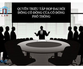 QUYỀN TRIỆU TẬP HỌP ĐẠI HỘI ĐỒNG CỔ ĐÔNG CỦA CỔ ĐÔNG PHỔ THÔNG