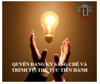 QUYỀN ĐĂNG KÝ SÁNG CHẾ VÀ TRÌNH TỰ, THỦ TỤC TIẾN HÀNH