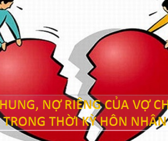 NỢ CHUNG, NỢ RIÊNG CỦA VỢ CHỒNG TRONG THỜI KỲ HÔN NHÂN VÀ NGUYÊN TẮC GIẢI QUYẾT